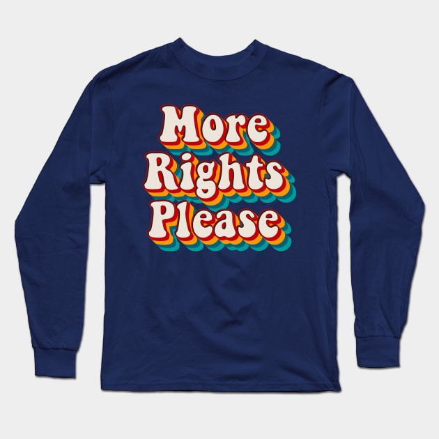 More Rights Please Long Sleeve T-Shirt by n23tees